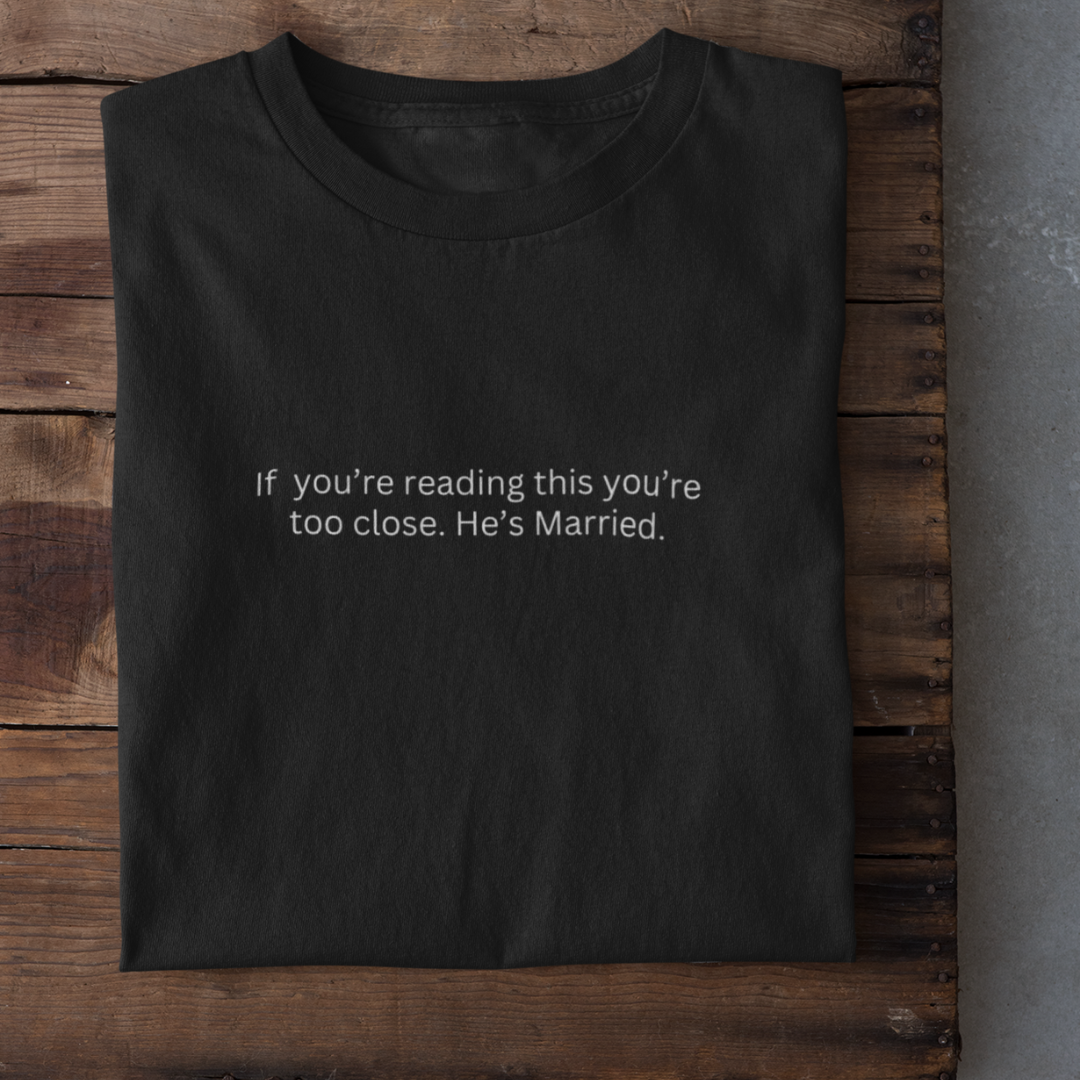 He's Married Funny T-Shirt