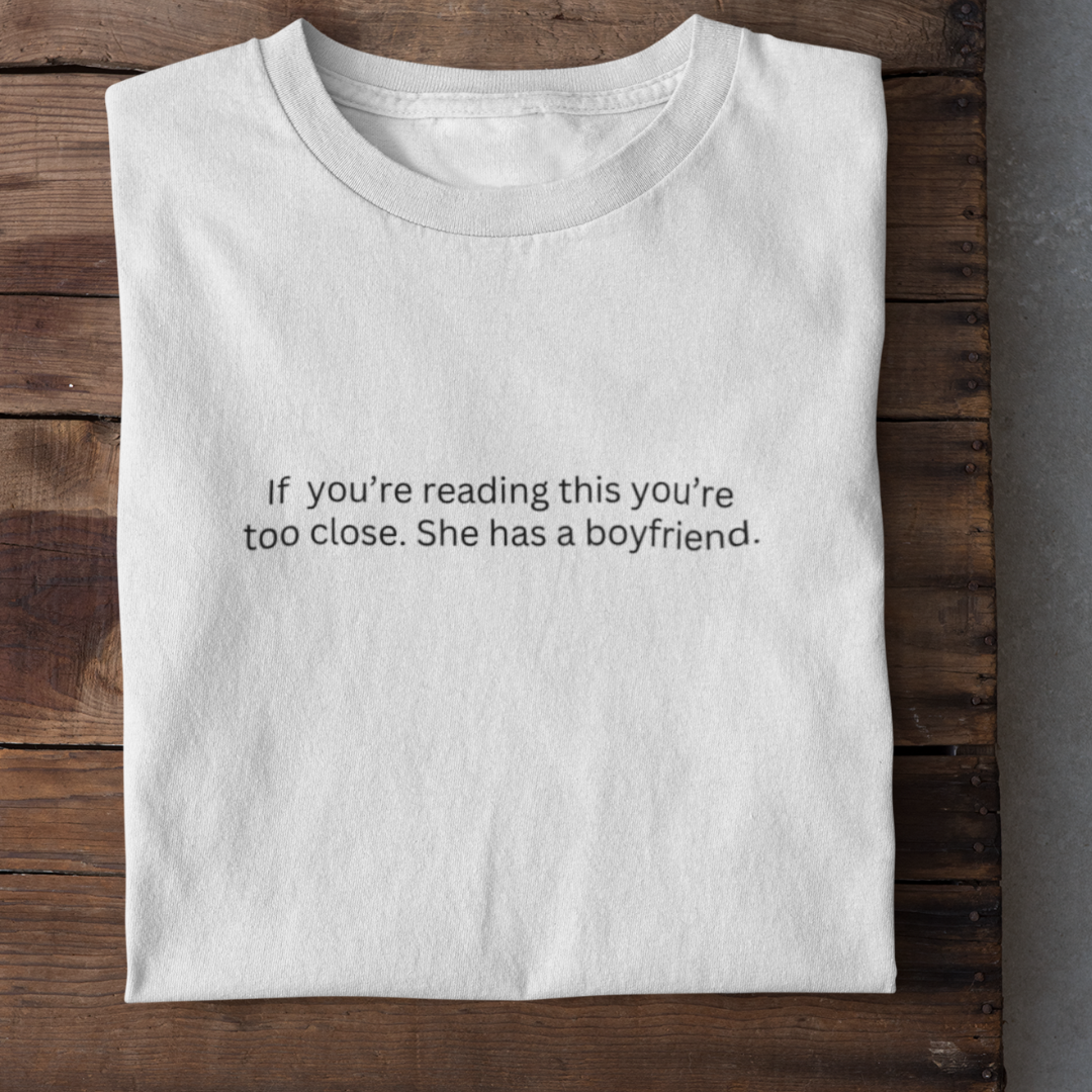 SHE HAS A BOYFRIEND Funny T-Shirt